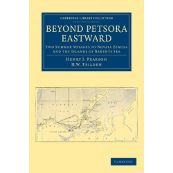 Beyond Petsora Eastward: Two Summer Voyages to Novaya Zemlya and the Islands of Barents Sea