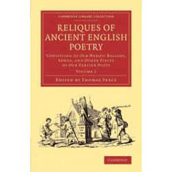 Reliques of Ancient English Poetry: Consisting of Old Heroic Ballads, Songs, and Other Pieces of our Earlier Poets