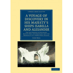 A Voyage of Discovery, Made under the Orders of the Admiralty, in His Majesty's Ships Isabella and Alexander: For the Purpose of Exploring Baffin's Bay, and Inquiring into the Probability of a North-West Passage