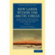 New Lands within the Arctic Circle: Narrative of the Discoveries of the Austrian Ship Tegetthoff in the Years 1872–1874
