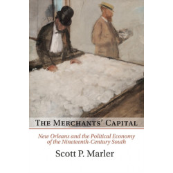 The Merchants' Capital: New Orleans and the Political Economy of the Nineteenth-Century South