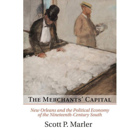The Merchants' Capital: New Orleans and the Political Economy of the Nineteenth-Century South