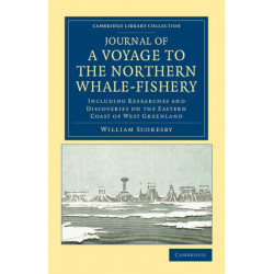 Journal of a Voyage to the Northern Whale-Fishery: Including Researches and Discoveries on the Eastern Coast of West Greenland, Made in the Summer of 1822, in the Ship Baffin of Liverpool
