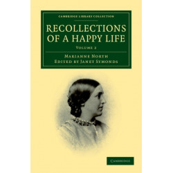 Recollections of a Happy Life: Being the Autobiography of Marianne North