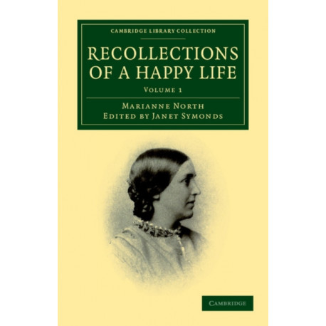 Recollections of a Happy Life: Being the Autobiography of Marianne North