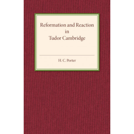 Reformation and Reaction in Tudor Cambridge