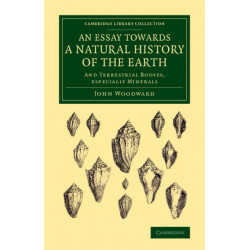 An Essay towards a Natural History of the Earth: And Terrestrial Bodyes, Especially Minerals