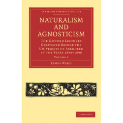 Naturalism and Agnosticism: The Gifford Lectures Delivered before the University of Aberdeen in the Years 1896–1898