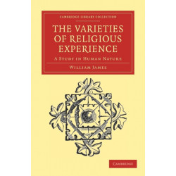 The Varieties of Religious Experience: A Study in Human Nature