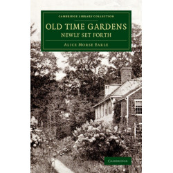 Old Time Gardens, Newly Set Forth: A Book of the Sweet o' the Year
