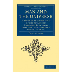 Man and the Universe: A Study of the Influence of the Advance in Scientific Knowledge upon our Understanding of Christianity