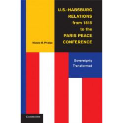U.S.-Habsburg Relations from 1815 to the Paris Peace Conference: Sovereignty Transformed