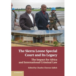 The Sierra Leone Special Court and its Legacy: The Impact for Africa and International Criminal Law