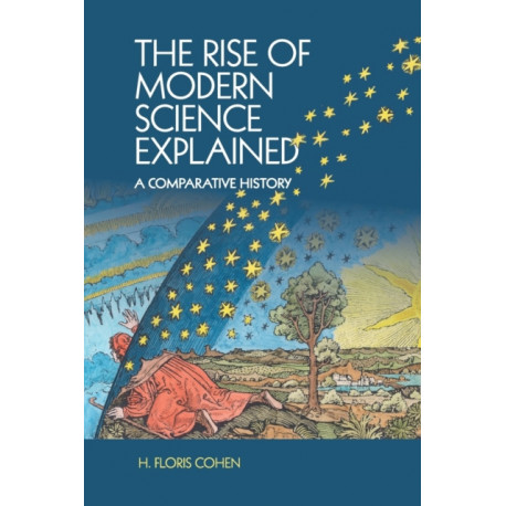 The Rise of Modern Science Explained: A Comparative History