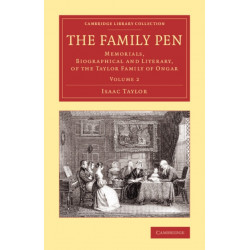 The Family Pen: Volume 2: Memorials, Biographical and Literary, of the Taylor Family of Ongar