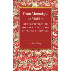 From Montaigne to Moliere: Or the Preparation for the Classical Age of French Literature
