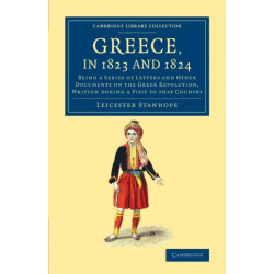 Greece, in 1823 and 1824: Being a Series of Letters and Other Documents on the Greek Revolution, Written during a Visit to that Country