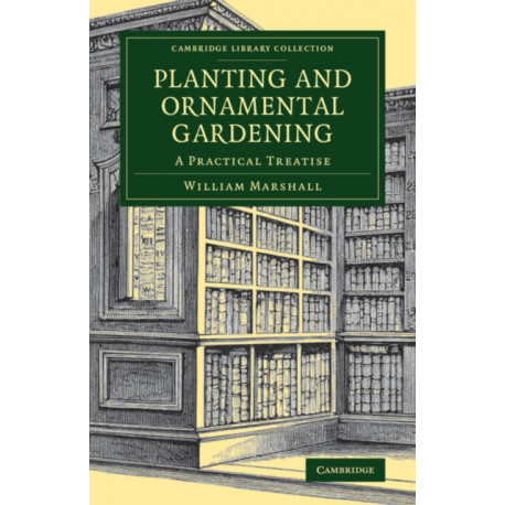 Planting and Ornamental Gardening: A Practical Treatise