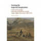 Taming the Imperial Imagination: Colonial Knowledge, International Relations, and the Anglo-Afghan Encounter, 1808–1878