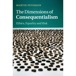 The Dimensions of Consequentialism: Ethics, Equality and Risk