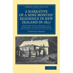 A Narrative of a Nine Months' Residence in New Zealand in 1827: Together with a Journal of a Residence in Tristan D'Acunha, an Island Situated between South America and the Cape of Good Hope