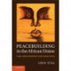 Peacebuilding in the African Union: Law, Philosophy and Practice