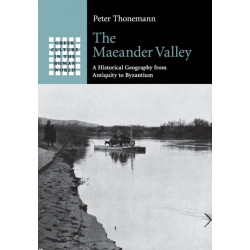 The Maeander Valley: A Historical Geography from Antiquity to Byzantium