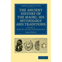 The Ancient History of the Maori, his Mythology and Traditions