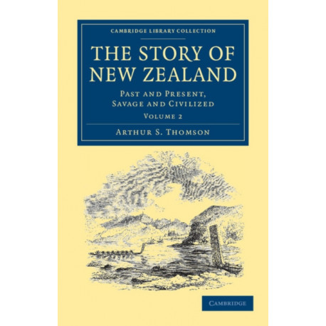 The Story of New Zealand: Past and Present, Savage and Civilized