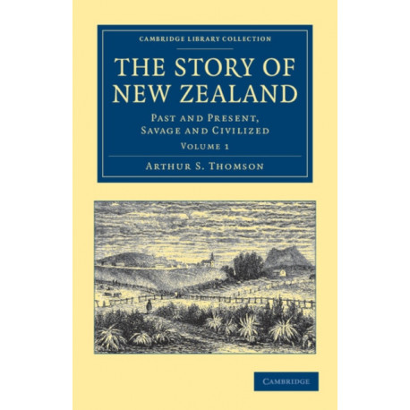 The Story of New Zealand: Past and Present, Savage and Civilized