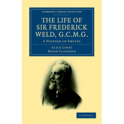 The Life of Sir Frederick Weld, G.C.M.G.: A Pioneer of Empire
