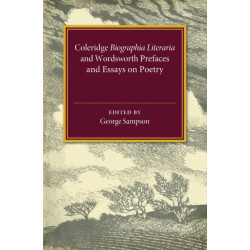 Coleridge Biographia Literaria Chapters I–IV, XIV–XXII, Wordsworth Prefaces and Essays on Poetry 1800–1815