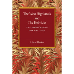 The West Highlands and the Hebrides: A Geologist's Guide for Amateurs