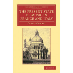 The Present State of Music in France and Italy: Or, the Journal of a Tour through those Countries, Undertaken to Collect Materials for a General History of Music