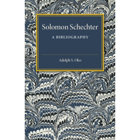 Solomon Schechter: A Bibliography