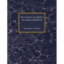 The Ancient Cross Shafts at Bewcastle and Ruthwell