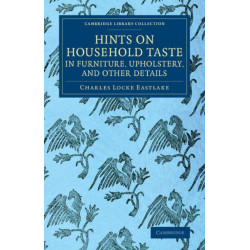 Hints on Household Taste in Furniture, Upholstery, and Other Details