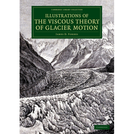 Illustrations of the Viscous Theory of Glacier Motion: And Three Papers on Glaciers by John Tyndall