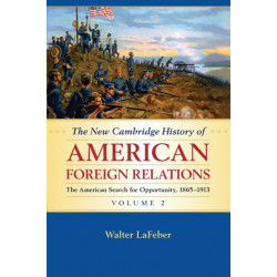 The New Cambridge History of American Foreign Relations: Volume 2, The American Search for Opportunity, 1865–1913