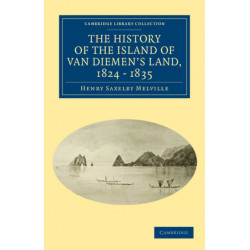 The History of the Island of Van Diemen's Land, from the Year 1824 to 1835 Inclusive