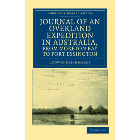 Journal of an Overland Expedition in Australia, from Moreton Bay to Port Essington: A Distance of Upwards of 3000 Miles, during the Years 1844–1845