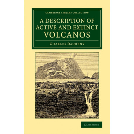 A Description of Active and Extinct Volcanos: With Remarks on their Origin, their Chemical Phaenomena, and the Character of their Products