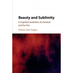 Beauty and Sublimity: A Cognitive Aesthetics of Literature and the Arts