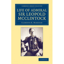 Life of Admiral Sir Leopold McClintock, K.C.B., D.C.L., L.L.D., F.R.S., V.P.R.G.S.