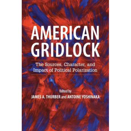 American Gridlock: The Sources, Character, and Impact of Political Polarization