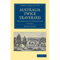 Australia Twice Traversed: Volume 2: The Romance of Exploration
