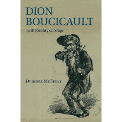 Dion Boucicault: Irish Identity on Stage