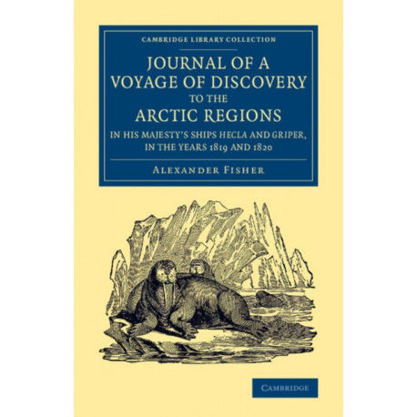 Journal of a Voyage of Discovery to the Arctic Regions in His Majesty's Ships Hecla and Griper, in the Years 1819 and 1820