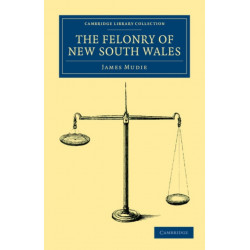 The Felonry of New South Wales: Being a Faithful Picture of the Real Romance of Life in Botany Bay