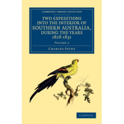 Two Expeditions into the Interior of Southern Australia, during the Years 1828, 1829, 1830, and 1831: With Observations on the Soil, Climate, and General Resources of the Colony of New South Wales